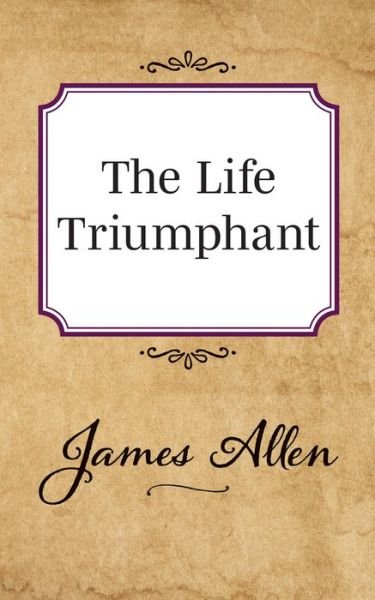 Cover for James Allen · The Life Triumphant (Paperback Book) (2019)