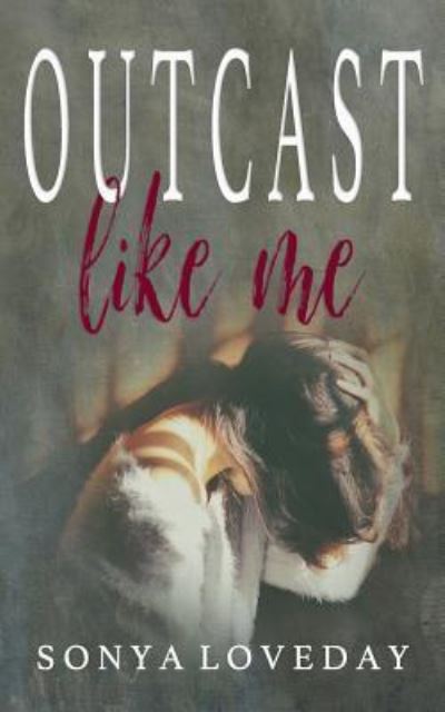 Cover for Sonya Loveday · Outcast Like Me (Paperback Book) (2018)