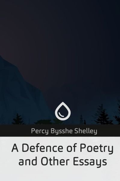 Cover for Percy Bysshe Shelley · A Defence of Poetry and Other Essays (Taschenbuch) (2019)