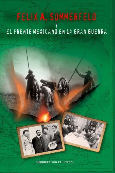 Cover for Heribert Von Feilitzsch · Felix A. Sommerfeld y el Frente Mexicano en la Gran Guerra (Paperback Book) (2020)