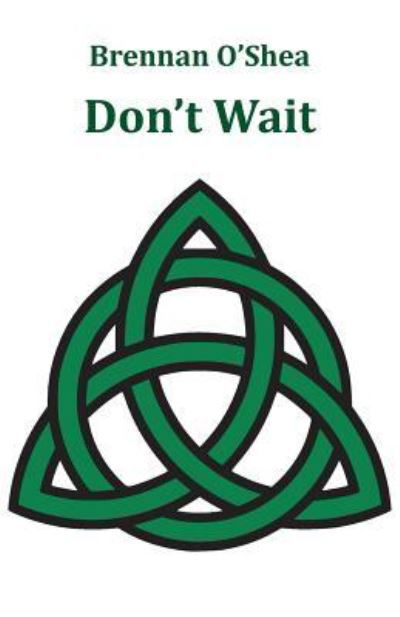 Don't Wait - Brennan O'Shea - Livres - Ginninderra Press - 9781760416430 - 26 octobre 2018