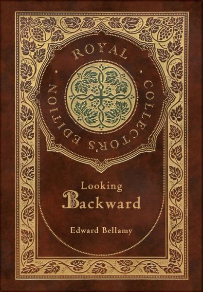 Looking Backward (Royal Collector's Edition) (Case Laminate Hardcover with Jacket) - Edward Bellamy - Books - AD Classic - 9781774769430 - November 26, 2022