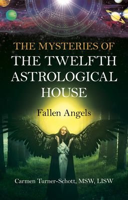 Cover for LISW, Carmen Turner-Schott, MSW, · Mysteries of the Twelfth Astrological House, The: Fallen Angels (Taschenbuch) (2022)