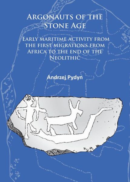 Cover for Andrzej Pydyn · Argonauts of the Stone Age: Early maritime activity from the first migrations from Africa to the end of the Neolithic (Paperback Book) (2016)