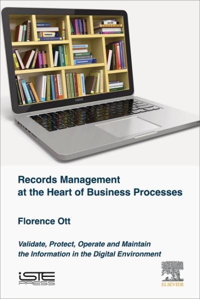 Cover for Ott, Florence (Associate Professor, (Professeure agregee), Information Management, Moncton University, Shippagan Campus, New Brunswick, Canada) · Records Management at the Heart of Business Processes: Validate, Protect, Operate and Maintain the Information in the Digital Environment (Hardcover Book) (2021)