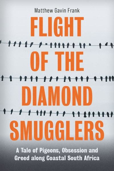 Cover for Matthew Gavin Frank · Flight of the Diamond Smugglers: A Tale of Pigeons, Obsession and Greed along Coastal South Africa (Pocketbok) (2021)