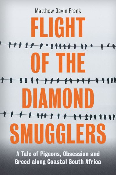 Cover for Matthew Gavin Frank · Flight of the Diamond Smugglers: A Tale of Pigeons, Obsession and Greed along Coastal South Africa (Taschenbuch) (2021)