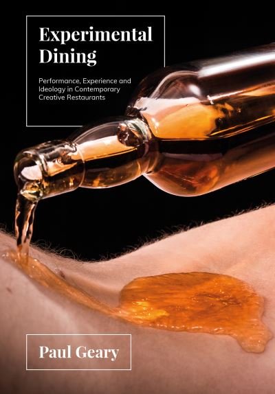 Cover for Geary, Paul (University of Bristol, UK) · Experimental Dining: Performance, Experience and Ideology in Contemporary Creative Restaurants (Innbunden bok) [New edition] (2022)