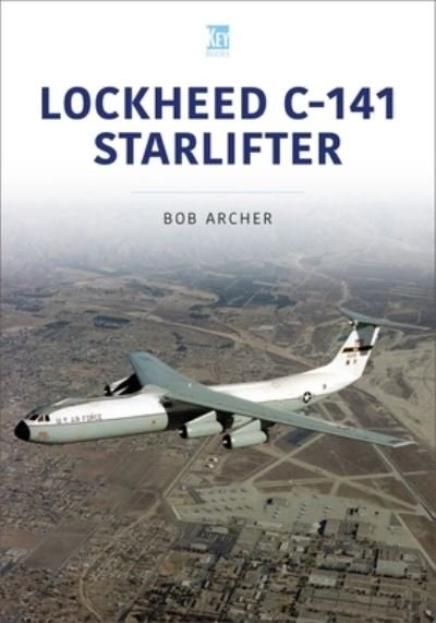 Lockheed C-141 Starlifter - Historic Military Aircraft Series - Bob Archer - Livres - Key Publishing Ltd - 9781802820430 - 8 novembre 2022