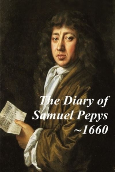 Cover for Samuel Pepys · The Diary of Samuel Pepys - 1660. The first year of Samuel Pepys extraordinary diary. (Taschenbuch) (2021)