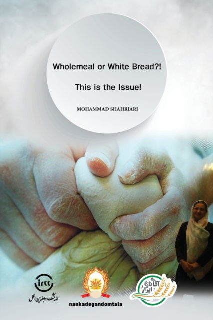 Wholemeal or White Bread?! This is the Issue! - Mohammad Shahriari - Books - New Generation Publishing - 9781803696430 - March 2, 2023