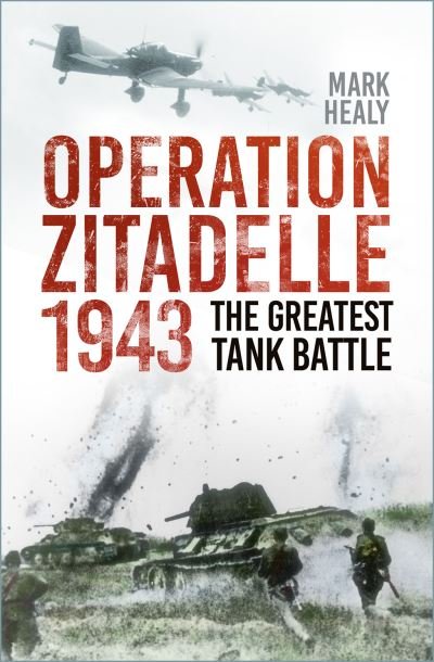 Cover for Mark Healy · Operation Zitadelle 1943: The Greatest Tank Battle (Paperback Book) [New edition] (2023)