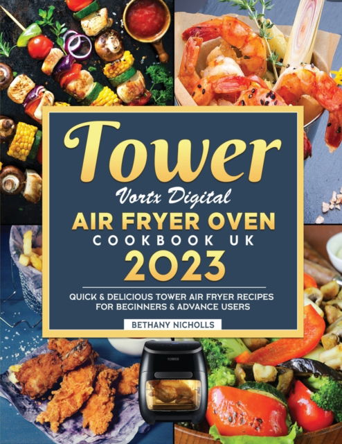 Cover for Bethany Nicholls · Tower Vortx Digital Air Fryer Oven Cookbook UK 2023: Quick &amp; Delicious Tower Air Fryer Recipes For Beginners &amp; Advance Users (Paperback Book) (2023)