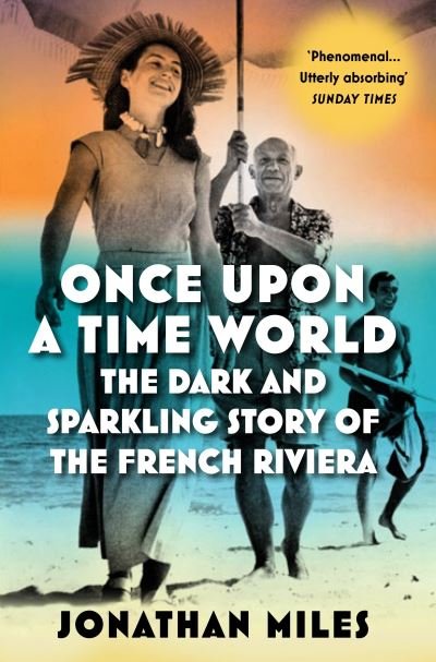 Cover for Jonathan Miles · Once Upon a Time World: The Dark and Sparkling Story of the French Riviera (Taschenbuch) [Main edition] (2024)