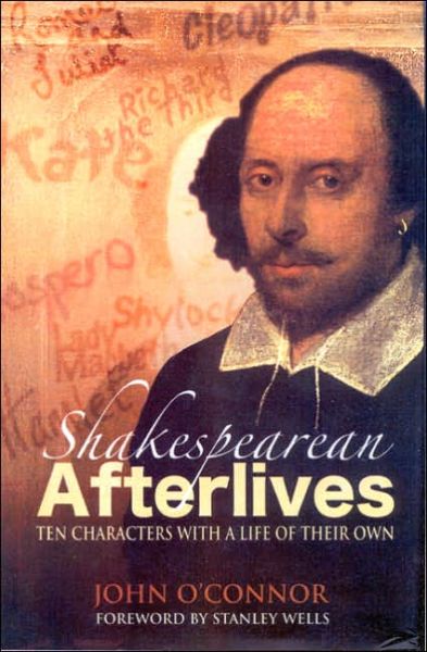 Cover for John O'Connor · Shakespearean Afterlives: Ten Characters with a Life of Their Own (Taschenbuch) (2005)