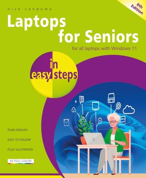 Laptops for Seniors in easy steps: Covers all laptops using Windows 11 - In Easy Steps - Nick Vandome - Books - In Easy Steps Limited - 9781840789430 - February 9, 2022