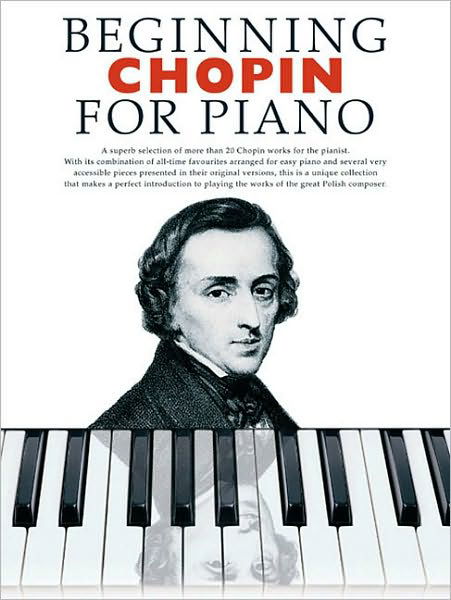 Beginning Chopin For Piano - Music Sales - Kirjat - Hal Leonard Europe Limited - 9781846097430 - torstai 21. syyskuuta 2006