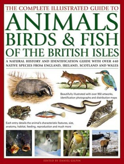 Cover for Daniel Gilpin · The Complete Illustrated Guide to Animals, Birds &amp; Fish of the British Isles: A Natural History and Identification Guide with Over 440 Native Species from England, Ireland, Scotland and Wales (Paperback Book) (2017)
