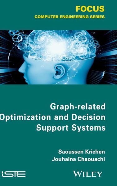 Graph-related Optimization and Decision Support Systems - Saoussen Krichen - Books - ISTE Ltd and John Wiley & Sons Inc - 9781848217430 - September 19, 2014
