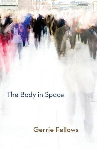 Gerrie Fellows · The Body in Space (Paperback Book) (2014)