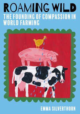 Cover for Emma Silverthorn · Roaming Wild: The Founding of Compassion in World Farming (Paperback Book) (2023)