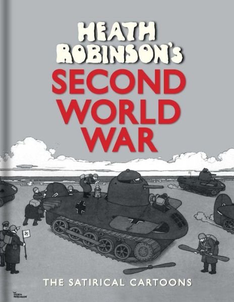 Cover for W. Heath Robinson · Heath Robinson's Second World War: The Satirical Cartoons (Hardcover Book) (2016)
