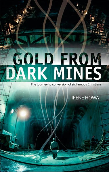 Gold From Dark Mines: The journey to conversion of six famous Christians - Biography - Irene Howat - Książki - Christian Focus Publications Ltd - 9781857929430 - 20 lipca 2005