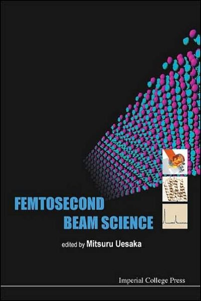 Cover for Uesaka, Mitsuru (Univ Of Tokyo, Japan) · Femtosecond Beam Science (Hardcover Book) (2005)