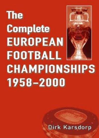 Cover for Dirk Karsdorp · The Complete European Football Championships 1958-2000 (Paperback Book) (2017)
