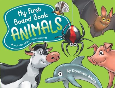 My First Board Book: Animals - My First Board Book - Donovan Bixley - Books - Hachette Aotearoa New Zealand - 9781869713430 - April 5, 2022