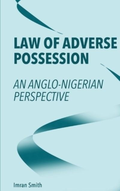 Cover for Imran Smith · Law of Adverse Possession: An Anglo-Nigerian Perspective (Hardcover Book) (2022)