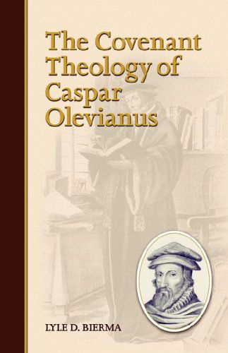 The Covenant Theology of Caspar Olevianus - Lyle D. Bierma - Books - Reformation Heritage Books - 9781892777430 - September 19, 2005