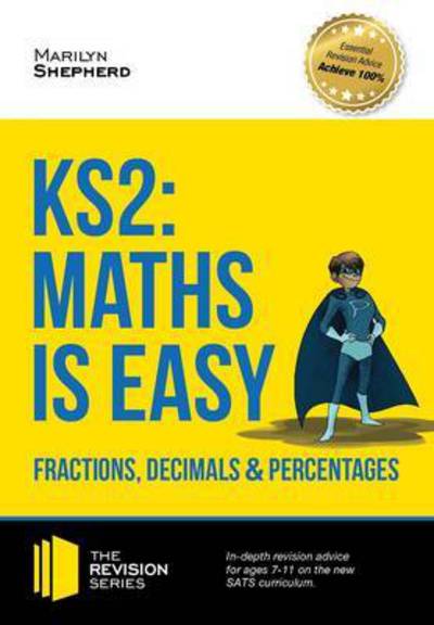 Cover for Marilyn Shepherd · KS2: Maths is Easy - Fractions, Decimals and Percentages. in-Depth Revision Advice for Ages 7-11 on the New Sats Curriculum. Achieve 100% - Revision Series (Paperback Book) (2015)