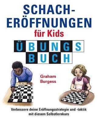 Schacheroffnungen fur Kids Ubungsbuch - Schach fur Kids - Graham Burgess - Books - Gambit Publications Ltd - 9781911465430 - November 24, 2020