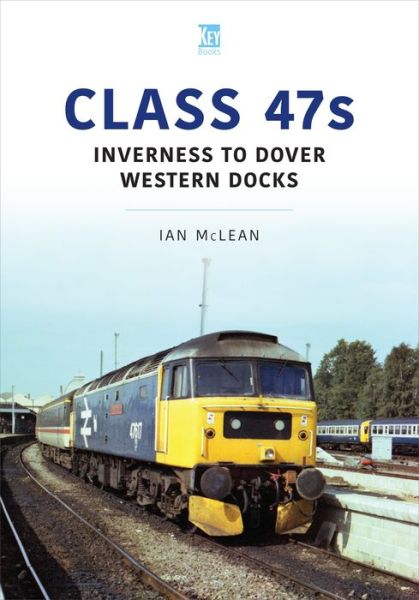 Cover for Ian McLean · Class 47s: Inverness to Dover Western Docks, 1985-86 - Britain's Railways Series (Paperback Book) (2023)