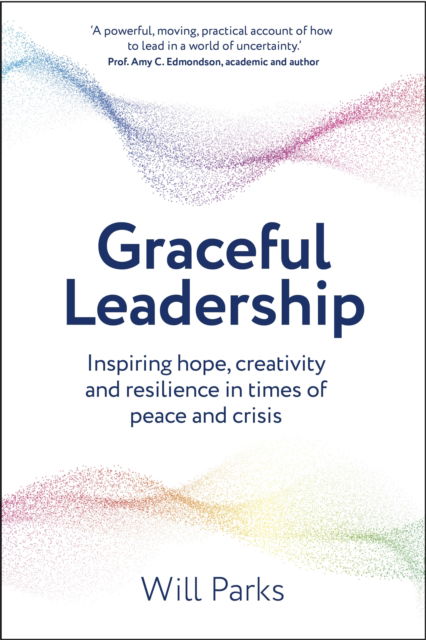 Cover for Will Parks · Graceful Leadership: Inspiring hope, creativity and resilience in times of peace and crisis (Paperback Book) (2025)