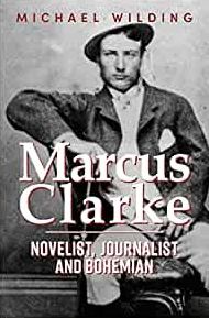 Cover for Michael Wilding · Marcus Clarke: Novelist, Journalist and Bohemian (Paperback Book) (2021)