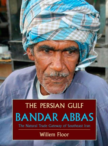 Cover for Dr Willem Floor · Persian Gulf: Bandar Abbas, the Natural Trade Gateway of Southeast Iran (Paperback Bog) [1 Edition, Paperback Original edition] (2011)