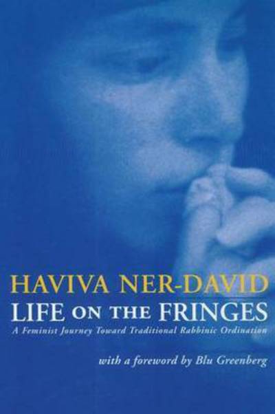 Cover for Haviva Ner-david · Life on the Fringes: a Feminist Journey Toward Traditional Rabbinic Ordination (Taschenbuch) (2014)