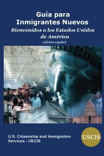 Cover for Us Citizenship and Immigration Services · Guia Para Inmigrantes Nuevos: Bienvenidos a Los Estados Unidos de America (Taschenbuch) [Spanish edition] (2012)