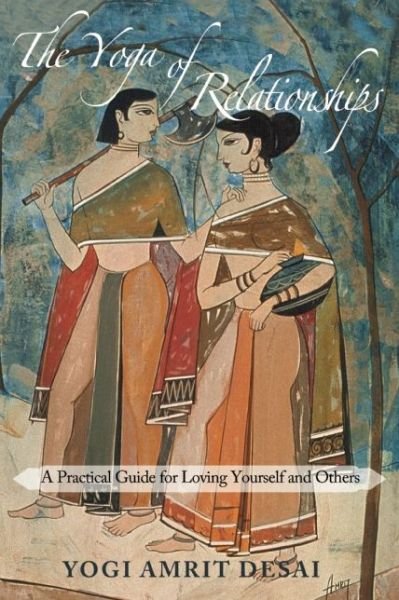 Cover for Yogi Amrit Desai · Yoga of Relationships: A Practical Guide for Loving Yourself and Others (Paperback Book) (2015)