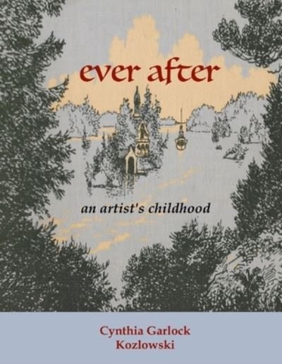 Ever After - Cynthia Garlock Kozlowski - Books - Azalea Art Press - 9781943471430 - November 18, 2019