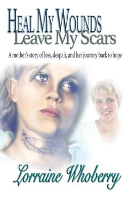 Cover for Lorraine Reed Whoberry · Heal My Wounds, Leave My Scars (Paperback Book) (2018)