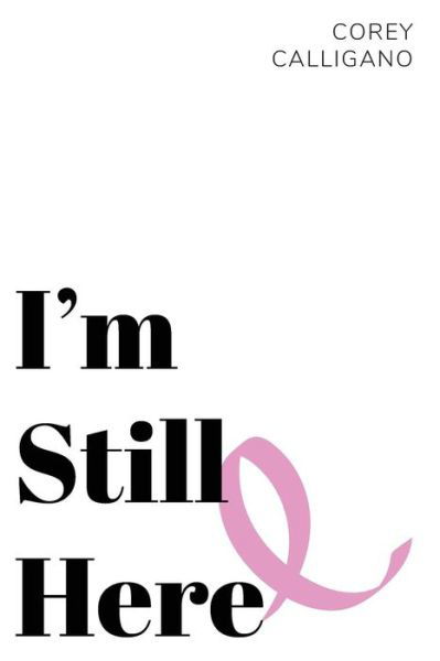 I'm Still Here - Corey Calligano - Books - Stillwater River Publications - 9781946300430 - January 24, 2018