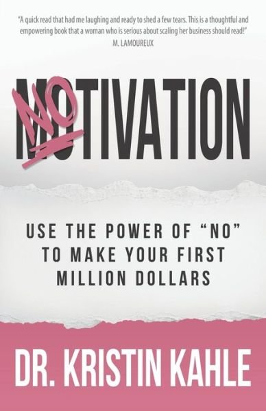 Cover for Dr Kristin Kahle · NOtivation: Use the Power of NO to Make Your First Million Dollars (Pocketbok) (2020)