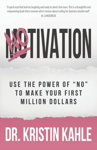 Cover for Dr Kristin Kahle · NOtivation: Use the Power of NO to Make Your First Million Dollars (Paperback Book) (2020)