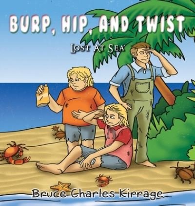 Cover for Bruce Charle Kirrage · Burp, Hip, and Twist (Inbunden Bok) (2019)