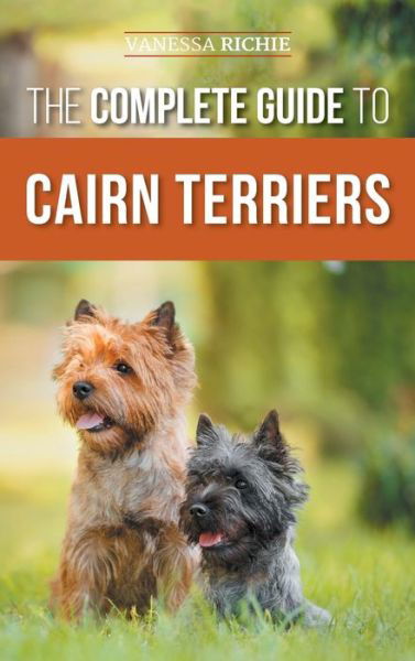 Cover for Vanessa Richie · The Complete Guide to Cairn Terriers: Finding, Raising, Training, Socializing, Exercising, Feeding, and Loving Your New Cairn Terrier Puppy (Hardcover Book) (2022)