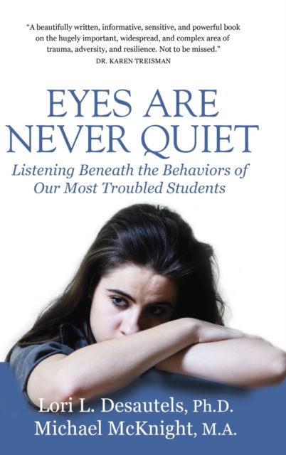 Cover for Lori Desautels · Eyes Are Never Quiet: Listening Beneath the Behaviors of Our Most Troubled Students (Hardcover Book) (2019)