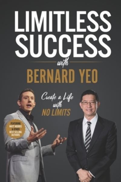 Limitless Success with Bernard Yeo - Bernard Yeo - Books - Success Publishing, LLC - 9781970073430 - March 24, 2020